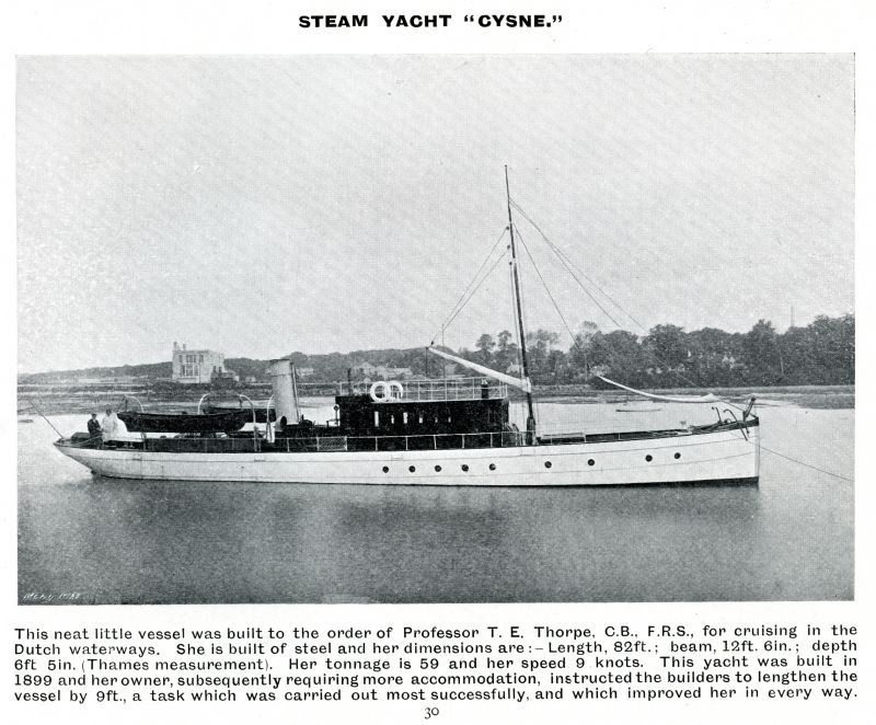  Steam yacht CYSNE built for cruising on the Dutch waterways. Forrestt & Co. Ltd., 1905 Catalogue, Page 30.

Completed 1899. Official No. 109617. 
Cat1 Yachts and yachting-->Steam Cat2 Places-->Wivenhoe-->Shipyards