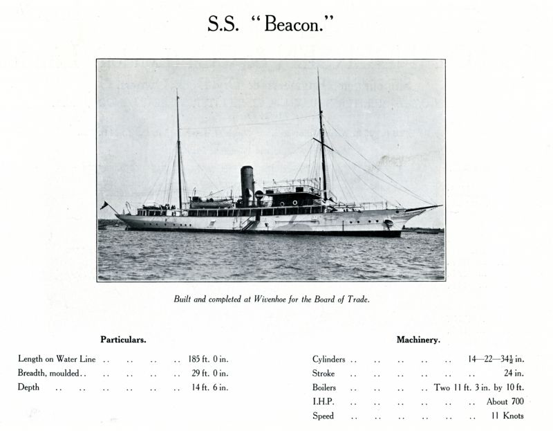  S.S. BEACON. Built and completed for the Board of Trade. Page from Otto Andersen catalogue.

Ships Built on the River Colne 2009 has BEACON as lighthouse tender built 1913 for Board of Trade for Ceylon, Official No. 136688. 
Cat1 Places-->Wivenhoe-->Shipyards