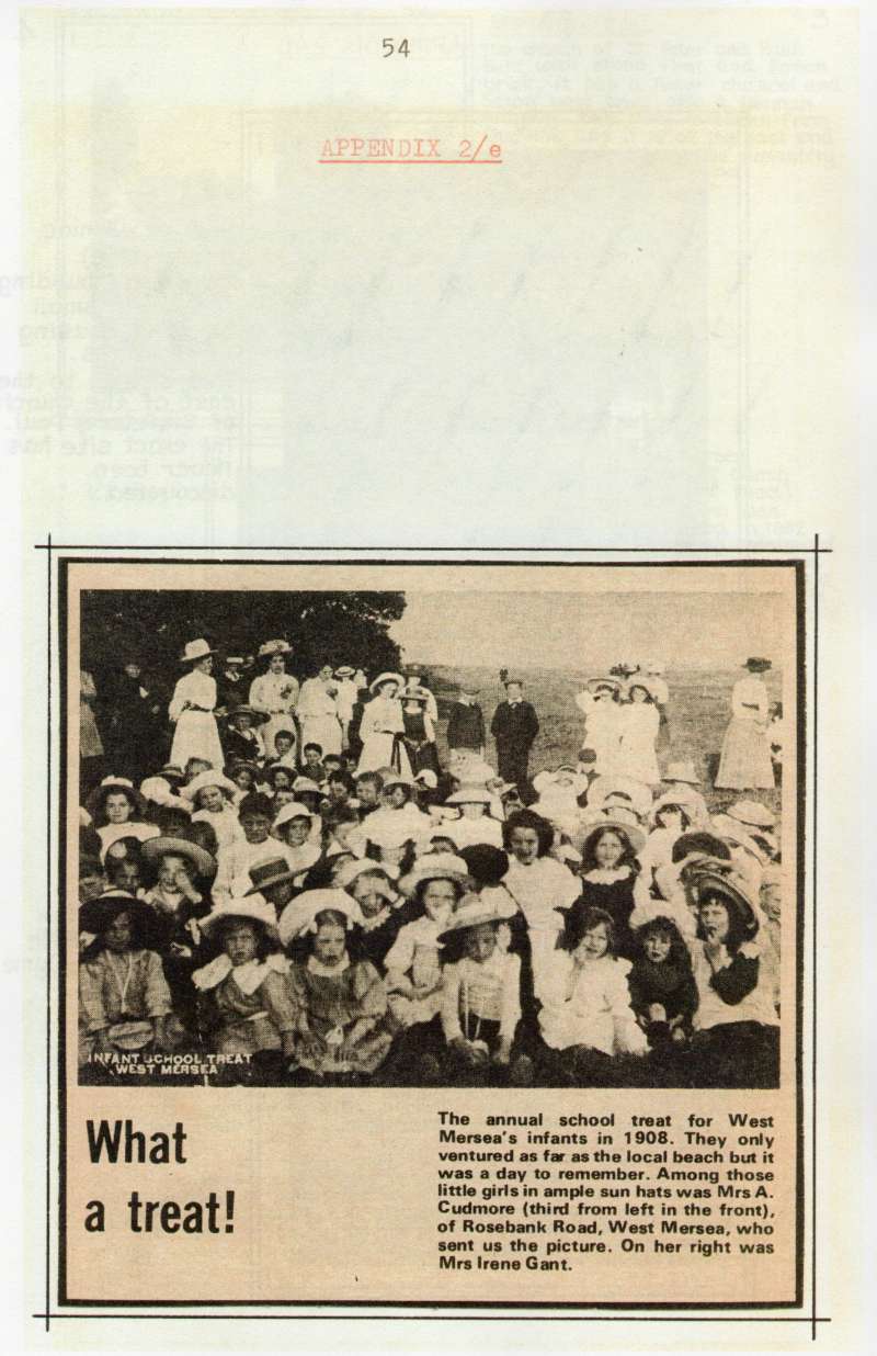  A History of Education in West Mersea by B.E. Wright, page 54

appendix 2/e

What a Treat. Newspaper cutting showing actual school treat for West Mersea Infants in 1908. Among the little girls in ample sun hats was Mrs A Cudmore (third from left in front) who sent the picture. On her right was Mrs Irene Gant



Read More:

 ...
Cat1 Books-->School Books Cat2 Mersea-->Beach Cat3 Mersea-->Schools-->Documents