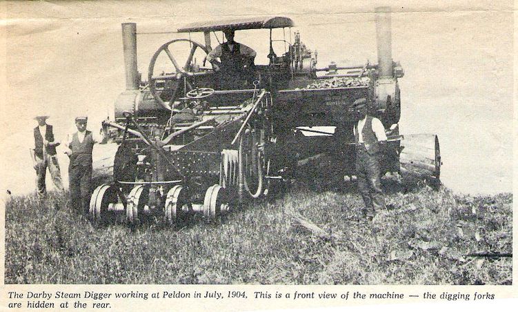 Click to Slide Show


 The Darby Steam Digger working at Peldon in July 1904. This is a front view of the machine - the digging forks are hidden at the rear.



Newspaper cutting 14 January 1966, probably Essex County Standard. 


It is a review of a new book Saga of the Steam Plough by Harold Bonnett (Allen & Unwin 42s). Mr Bonnett writes: One pioneer was Thomas Darby of Pleshey who, in
1877 built the ...
Cat1 Places-->Peldon Cat2 Farming