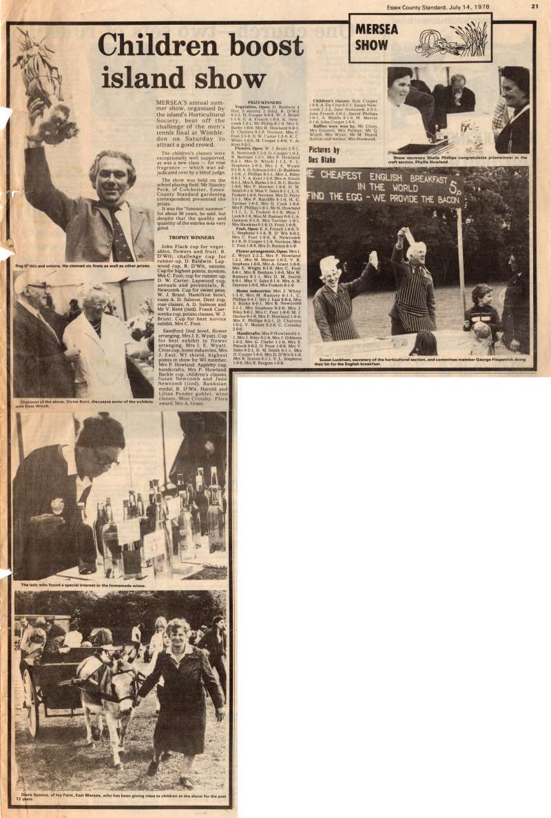  Mersea's annual summer show, organised by the Horticultural Society.

Children boost island show

Essex County Standard 14 July 1978 page 21. 
Cat1 Mersea-->Clubs & Organisations Cat2 Mersea-->Events