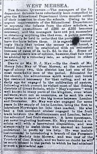  West Mersea News


The School question 


Death of Mr H.J. May



By the death of Mr Henry John May of West Mersea, at the advanced age of ninety two, this district has lost one of the most remarkable men of the period. Educated for the church, his adventurous spirit would not brook the restraint necessary for that calling, and at an early age, he engaged in the cultivation of ...
Cat1 Families-->Bean / May Cat2 Mersea-->Schools-->Documents Cat3 Oysters-->Documents and Papers