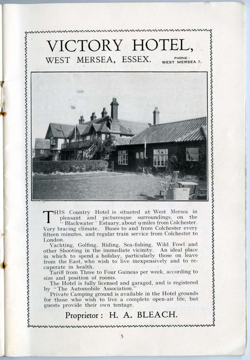  West Mersea Official Guide. Page 5. Victory Hotel, proprietor H.A. Bleach. Dance Hall on the right - burnt down about 1942. 
Cat1 Books-->Mersea Guides-->1935 Cat2 Mersea-->Pubs